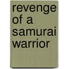 Revenge Of A Samurai Warrior door David De Wynter