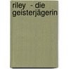 Riley  - Die Geisterjägerin by Alyson Noël