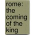Rome: The Coming Of The King