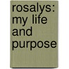 Rosalys: My Life and Purpose by Rosalys Tyler