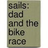 Sails: Dad and the Bike Race door Jill Eggleton