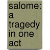 Salome: A Tragedy In One Act door Cscar Wilde