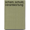 Scham, Schuld, Verantwortung by Maria-Sibylla Lotter