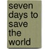 Seven Days To Save The World