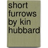Short Furrows by Kin Hubbard by Kin Hubbard