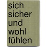 Sich sicher und wohl fühlen by Anne Roberts