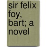 Sir Felix Foy, Bart; A Novel door Edward Dutton Cook
