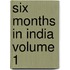 Six Months in India Volume 1