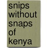 Snips Without Snaps of Kenya by Emilie Delap-Hilton