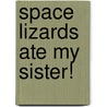 Space Lizards Ate My Sister! door Mark Griffiths