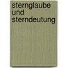 Sternglaube Und Sterndeutung by Franz Boll
