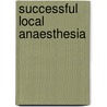 Successful Local Anaesthesia door John Nusstein
