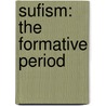 Sufism: The Formative Period by Ahmet T. Karamustafa