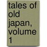 Tales of Old Japan, Volume 1 door Algernon Bertram Mitford Redesdale