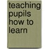 Teaching Pupils How To Learn