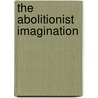The Abolitionist Imagination door Mendelson Andrew Delbanco