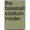 The Baseball Stadium Insider door Matt Lupica