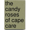 The Candy Roses of Cape Care door Suzie H. Canale