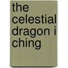 The Celestial Dragon I Ching door Neyma Jahan