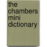 The Chambers Mini Dictionary door William Chambers