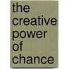 The Creative Power Of Chance door Raemy Lestienne