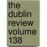 The Dublin Review Volume 138 by Nicholas Patrick Stephen Wiseman