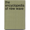 The Encyclopedia of New Wave door Daniel Bukszpan