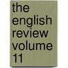 The English Review Volume 11 by Unknown Author