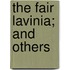 The Fair Lavinia; And Others