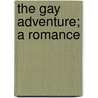 The Gay Adventure; A Romance door Walter Barradell-Smith