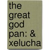 The Great God Pan: & Xelucha door M.P. Shiel