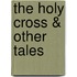 The Holy Cross & Other Tales