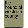 The Hound Of Westover County door Glynn Custred