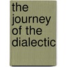The Journey of the Dialectic by Anthony E. Mansueto