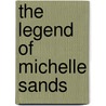 The Legend of Michelle Sands by Joe Harwell
