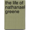 The Life of Nathanael Greene door W. Gilmore Simms Esq.