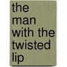 The Man With The Twisted Lip door Andrew Delaplaine