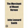 The Merchant Of Mount Vernon door John Leonard Smith