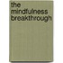The Mindfulness Breakthrough