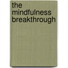 The Mindfulness Breakthrough by Sarah Silverton