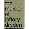 The Murder Of Jeffery Dryden door Troy Veenstra
