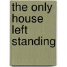 The Only House Left Standing door Robert Fisk