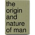 The Origin and Nature of Man