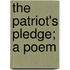 The Patriot's Pledge; A Poem