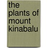 The Plants Of Mount Kinabalu door Royal Botanic Gardens