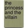 The Princess and the Villain door Norman Johnston