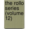The Rollo Series (Volume 12) door Jacob Abbott