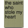 The Saint Who Stole My Heart door Stefanie Sloane