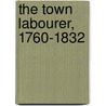 The Town Labourer, 1760-1832 door J. L 1872-1949 Hammond
