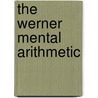 The Werner Mental Arithmetic by Albert N. Raub